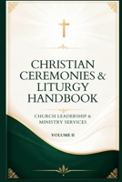 CHRISTIAN CEREMONIES & LITURGY HANDBOOK CHURCH LEADERSHIP & MINISTRY SERVICES (CHURCH LITURGY) B0HH4K53T3 Book Cover
