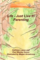 Life - Just Live It! Parenting 1300427930 Book Cover