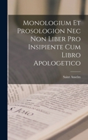 Monologium Et Prosologion NEC Non Liber Pro Insipiente Cum Libro Apologetico 1017665443 Book Cover