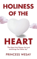 Holiness Of The Heart: The Heart that Pleases the Lord and brings the Father Joy 195731270X Book Cover