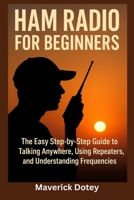 Ham Radio for Beginners: The Easy Step-by-Step Guide to Talking Anywhere, Using Repeaters, and Understanding Frequencies (The Tech Smart Guide Series) B0G6F5J4PL Book Cover