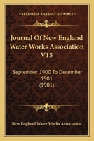 Journal Of New England Water Works Association V15: September 1900 To December 1901 112096671X Book Cover