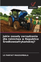 Jakie zasady zarządzania dla rolnictwa w Republice Środkowoafrykańskiej? 6630346300 Book Cover