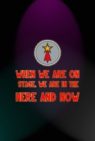 When We Are On Stage, We Are In The Here And Now: Notebook Journal Composition Blank Lined Diary Notepad 120 Pages Paperback Blue And Purple Light Actor 1712308815 Book Cover
