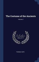 Costume of the Ancients; Volume 2 1017209006 Book Cover