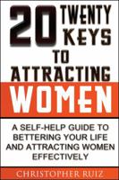 Twenty Keys To Attracting Women: A self-help guide to bettering your life and attracting women 1432753037 Book Cover