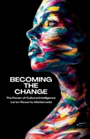 Becoming The Change: The Power of Cultural Intelligence B0CPDBJV66 Book Cover