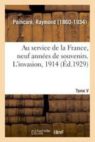 Au service de la France, neuf années de souvenirs. Tome V. L'invasion, 1914 2329041896 Book Cover