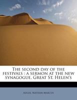 The second day of the festivals: a sermon at the new synagogue, Great St. Helen's 1241290407 Book Cover