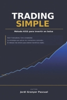Trading simple. Método KISS para invertir en bolsa: Cómo invertir en bolsa paso a paso con el método KISS: simplicidad, disciplina y rentabilidad a largo plazo (Spanish Edition) B0GSN4YDC2 Book Cover