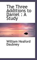The Three Additions to Daniel: A Study 9357944850 Book Cover