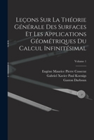 Leçons Sur La Théorie Générale Des Surfaces Et Les Applications Géométriques Du Calcul Infinitésimal; Volume 1 1017984719 Book Cover