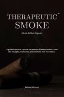 Therapeutic Smoke: Inhale. Reflect. Repeat - A Guide to Slowing Down and Savoring Life, One Draw at a Time B0FNPLY9QR Book Cover