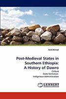 Post-Medieval States in Southern Ethiopia: A History of Dawro: Culture State formation Indigenous Administration 3843384150 Book Cover