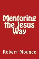 Mentoring the Jesus Way 1724941550 Book Cover