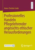 Professionelles Handeln Pflegelehrender angesichts ethischer Herausforderungen (German Edition) 3658478470 Book Cover