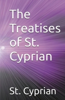 The Treatises of St. Cyprian 1643733834 Book Cover