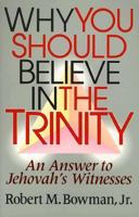 Why You Should Believe in the Trinity: An Answer to Jehovah's Witnesses 0801009812 Book Cover