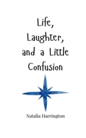 Life, Laughter, and a Little Confusion 1805665723 Book Cover