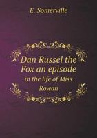 Dan Russell the fox: an episode in the life of Miss Rowan - Primary Source Edition 1016947216 Book Cover