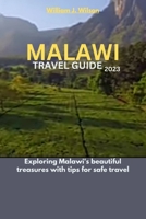 MALAWI TRAVEL GUIDE 2023: Exploring Malawi's beautiful treasures with tips for safe travel B0C6BT78K7 Book Cover