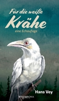 Für die weiße Krähe: eine Echaufage 3949263284 Book Cover