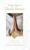 Coming Home to Divine Presence: Sacred Principles to Embody your Greatest Light 1791599494 Book Cover