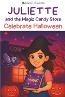 Juliette and the Magic Candy Store Celebrate Halloween: A Funny Chapter Book for Kids Ages 7–10: Adventure, Mystery and Magic with a Little Girl and ... Books for 1st, 2nd, 3rd, and 4th Graders) B0FX9HR8JG Book Cover