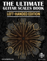 The Ultimate Guitar Scales Book (Left-Handed Edition): Essential For Every Guitar Player B09NSDHTC3 Book Cover