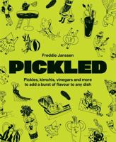 Pickled: Pickles, Vinegars, Kimchi and More 1837836531 Book Cover