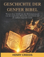 Geschichte der Genfer Bibel: Warum diese Schrift aus der Reformationszeit von der englischen Monarchie unterdrückt und als radikal eingestuft wurde (German Edition) B0GL988CB7 Book Cover