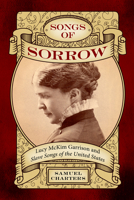 Songs of Sorrow: Lucy McKim Garrison and Slave Songs of the United States 1496852109 Book Cover
