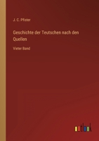 Geschichte der Teutschen nach den Quellen: Vieter Band 3368445081 Book Cover