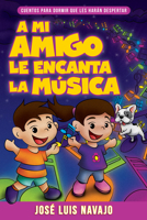 A mi amigo le encanta la música: Cuentos para dormir que te harán despertar 1641238631 Book Cover