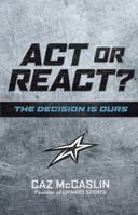 Act or React: The Decision is Ours 1433606941 Book Cover
