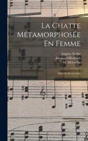 La Chatte M�tamorphos�e En Femme: Op�rette En Un Acte B0BMB7NZ9F Book Cover