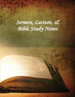 Sermon, Lecture, & Bible Study Notes 0692585788 Book Cover