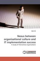 Nexus between organisational culture and IT implementation success: A study of Vietnamese organisations 383830909X Book Cover
