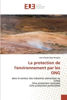 La protection de l'environnement par les ONG: dans le secteur des industries extractives au Tchad (Une protection instituée)(Une protection perfectible) 6139541042 Book Cover