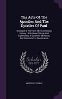 The Acts of the Apostles and the Epistles of Paul: Arranged in the Form of a Continuous History: With Notes Critical and Explanatory, a Gazetteer of Places, and Questions for Examination 1355410681 Book Cover