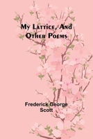 My Lattice, and Other Poems 9357960163 Book Cover
