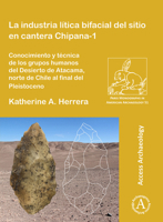 La Industria Litica Bifacial del Sitio En Cantera Chipana-1: Conocimiento Y Tecnica de Los Grupos Humanos del Desierto de Atacama, Norte de Chile Al F 178491911X Book Cover