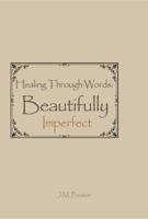 Healing Through Words: Beautifully Imperfect 1763839966 Book Cover
