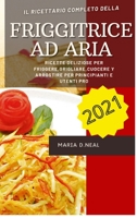 Friggitrice ad aria 2021 (Easy Power XL Air Fryer Grill Cookbook ITALIAN VERSION): Ricette deliziose per friggere, grigliare, cuocere e arrostire per principianti e utenti Pro 1802745904 Book Cover