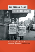 The Struggle and the Urban South: Confronting Jim Crow in Baltimore before the Movement 0820361755 Book Cover