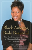 Black America, Body Beautiful: How the African American Image is Changing Fashion, Fitness, and Other Industries 1440836051 Book Cover