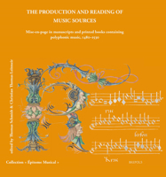 The Production and Reading of Music Sources: Mise-En-Page in Manuscripts and Printed Books Containing Polyphonic Music, 1480-1530 2503579612 Book Cover