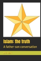 Islam: the truth: A father-son conversation 1793960755 Book Cover