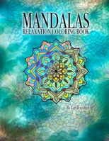 Mandalas Relaxation Coloring Book: Mandalas: Relaxation Coloring Book This Coloring Book Is a Collection of Over 70 Unique, Detailed Designs and Patterns to Inspire and Relax You. 1530144507 Book Cover