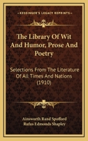 The Library of Wit and Humor, Prose and Poetry: Selected from the Literature of All Times and Nation 0469153458 Book Cover